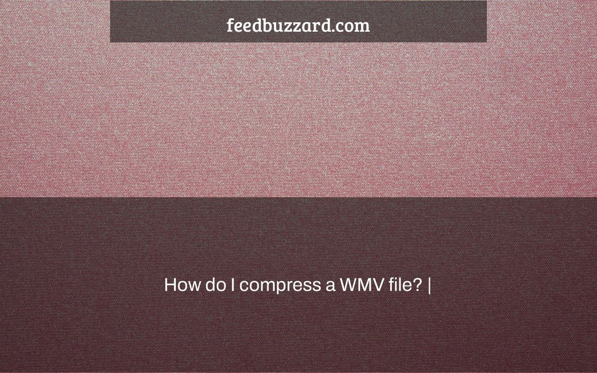 How do I compress a WMV file? |