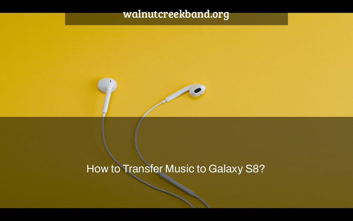 How to Transfer Music to Galaxy S8?