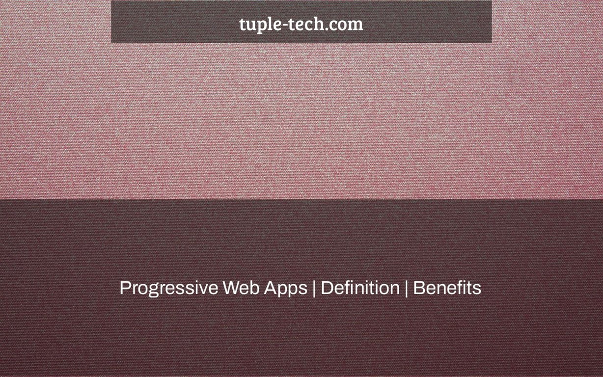 Progressive Web Apps | Definition | Benefits