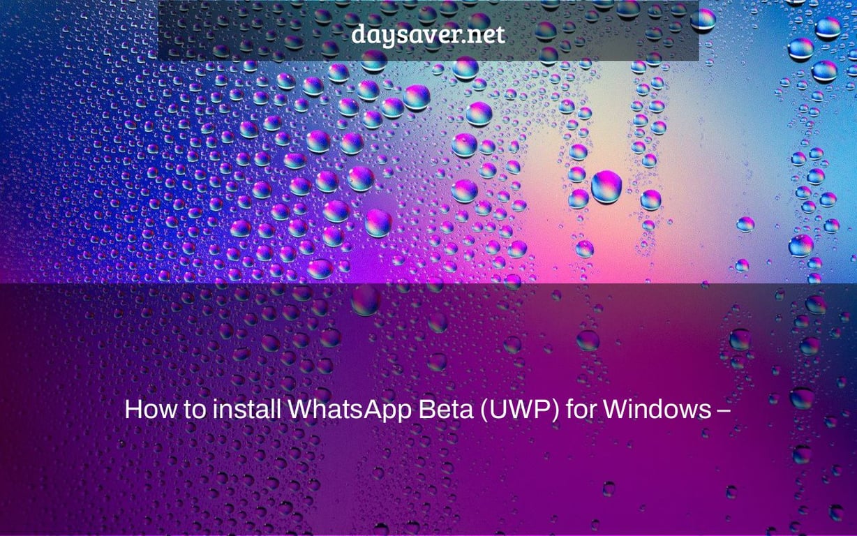 How to install WhatsApp Beta (UWP) for Windows –