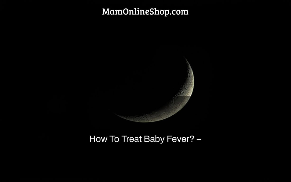 How To Treat Baby Fever? –
