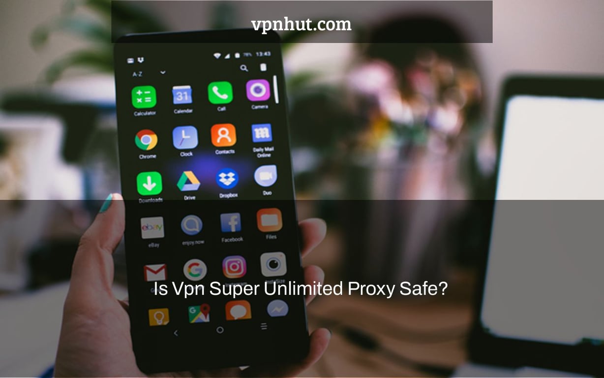 Is Vpn Super Unlimited Proxy Safe?