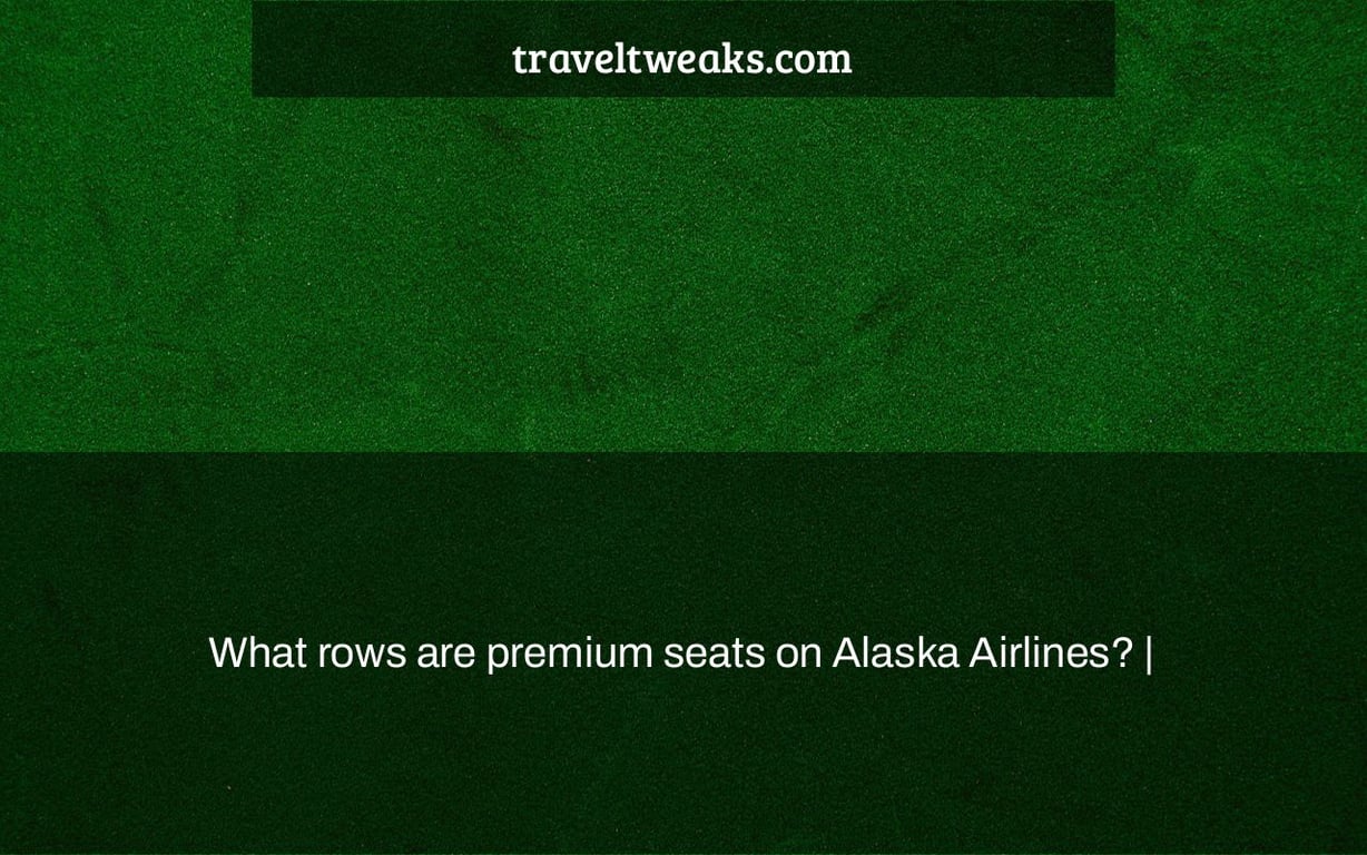 What rows are premium seats on Alaska Airlines? |