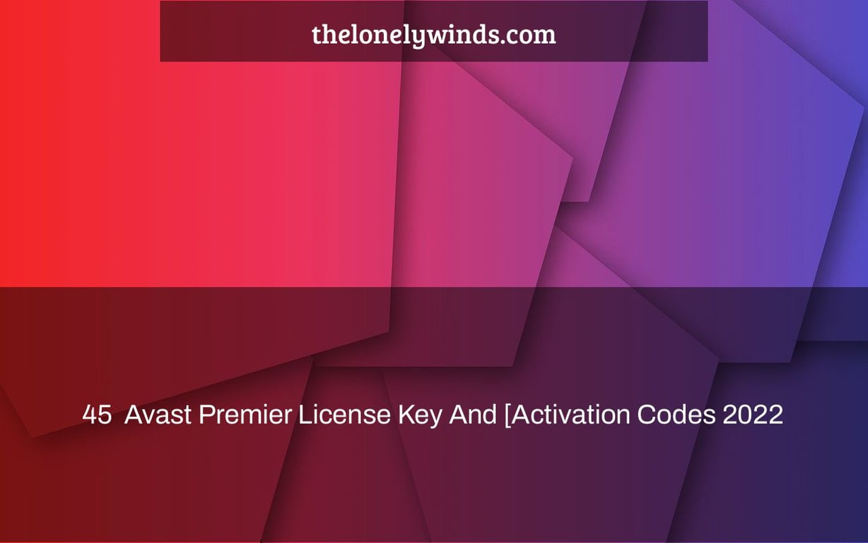 45+ Avast Premier License Key And [Activation Codes 2022