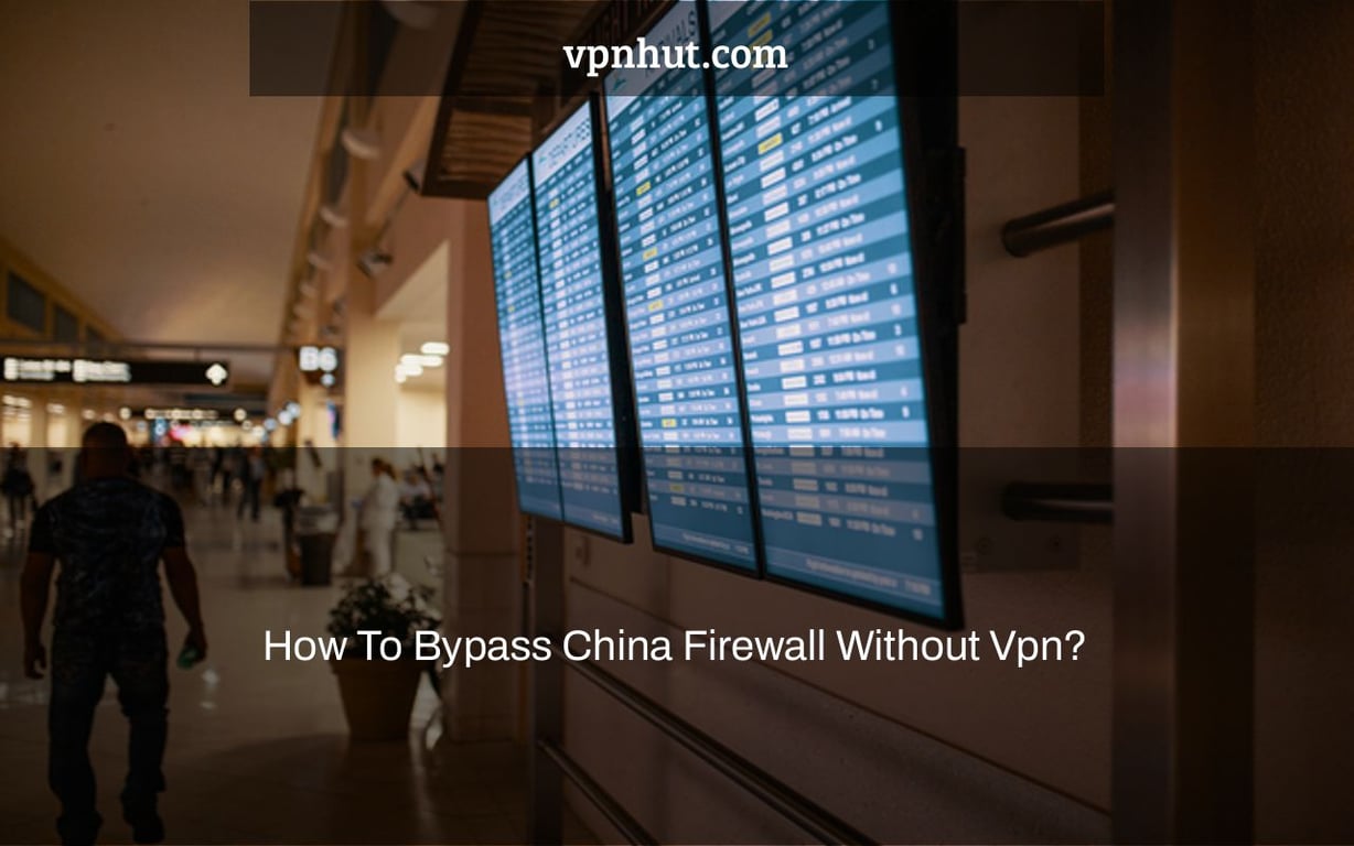 How To Bypass China Firewall Without Vpn?