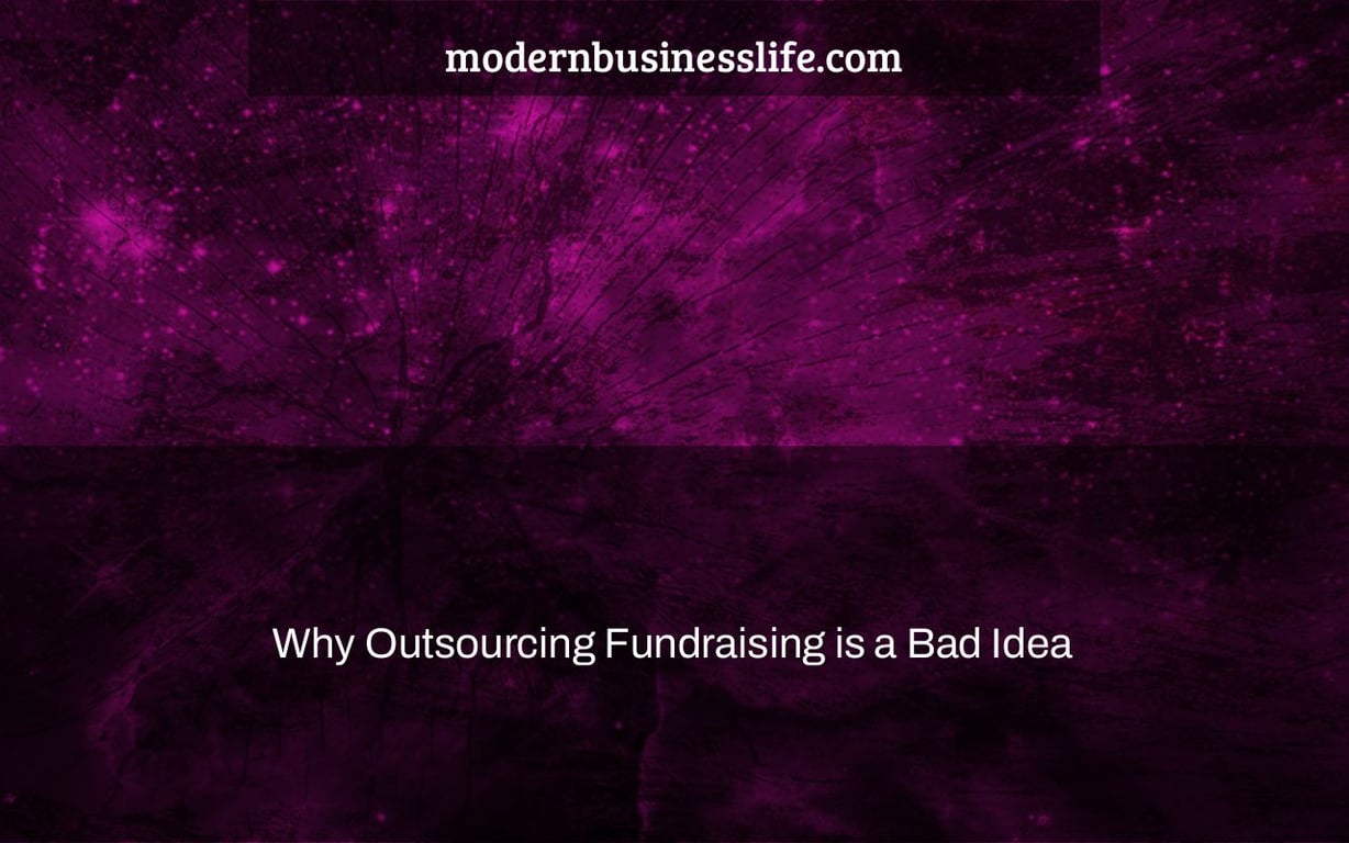 Why Outsourcing Fundraising is a Bad Idea