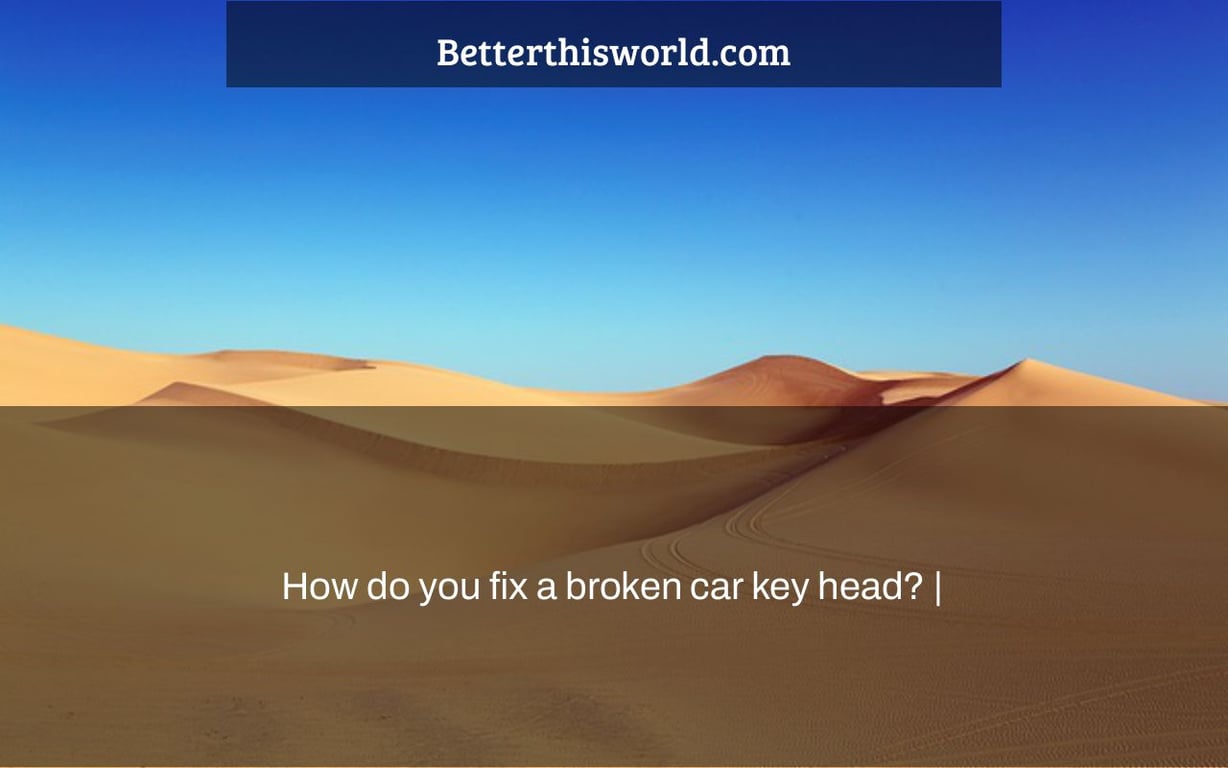 How do you fix a broken car key head? |