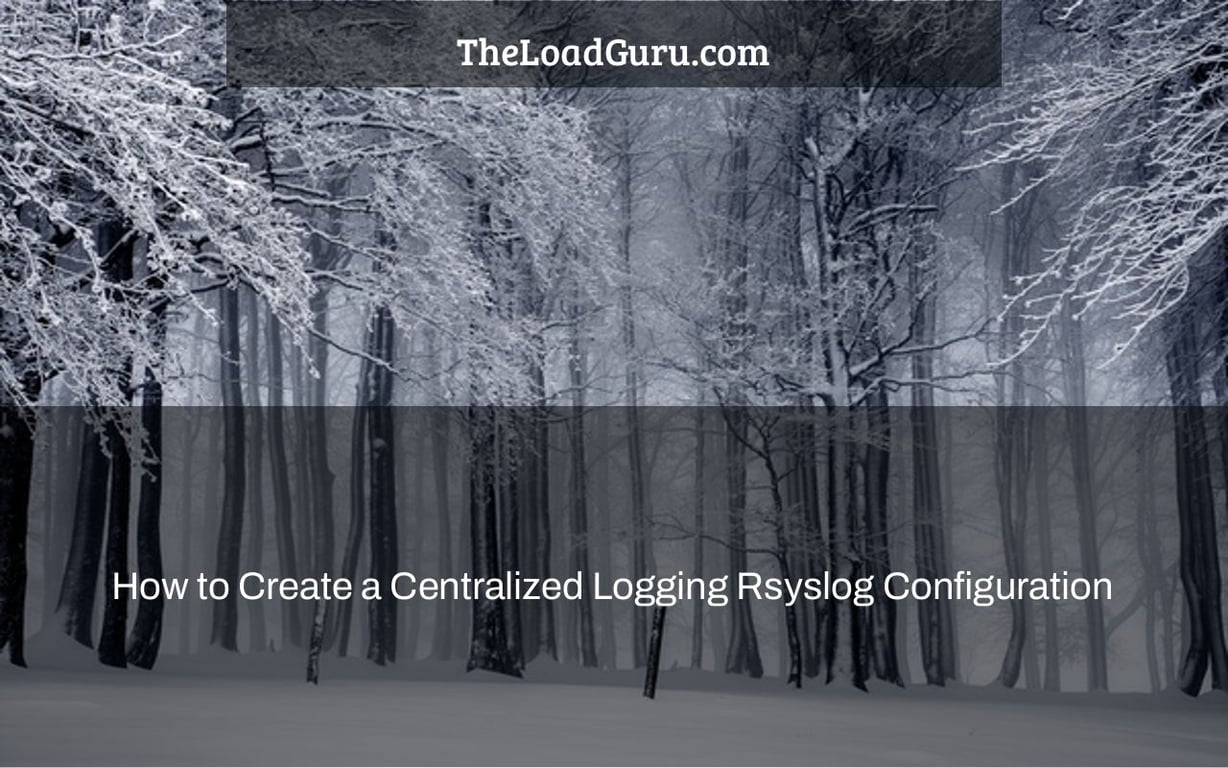 How to Create a Centralized Logging Rsyslog Configuration