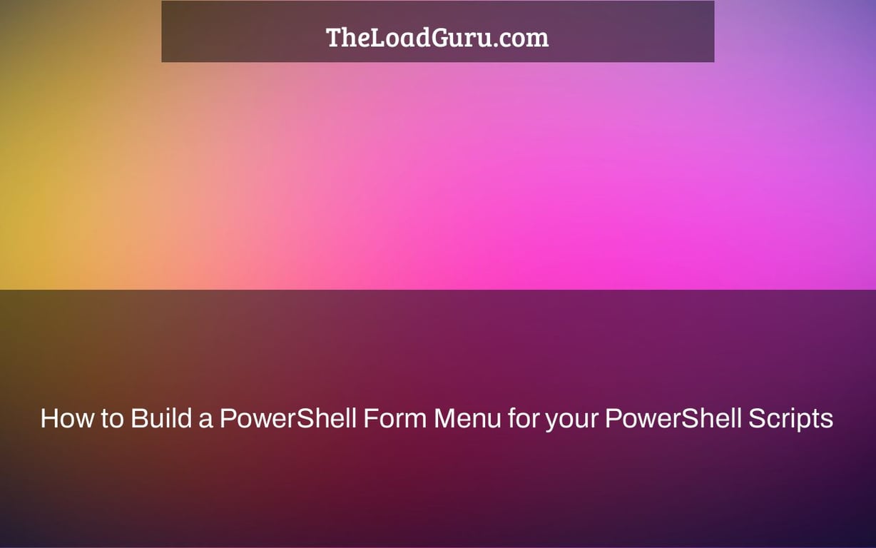 How to Build a PowerShell Form Menu for your PowerShell Scripts