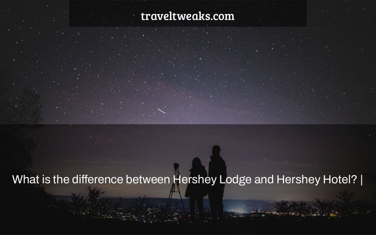 What is the difference between Hershey Lodge and Hershey Hotel? |