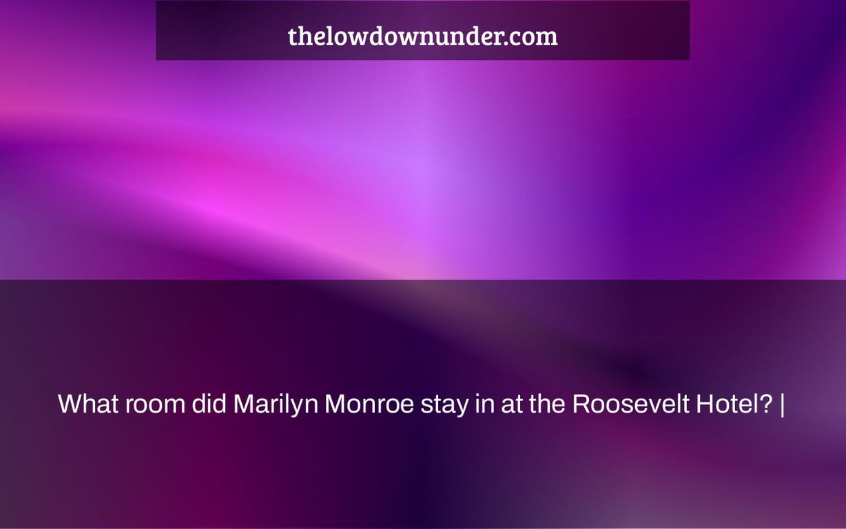 What room did Marilyn Monroe stay in at the Roosevelt Hotel? |