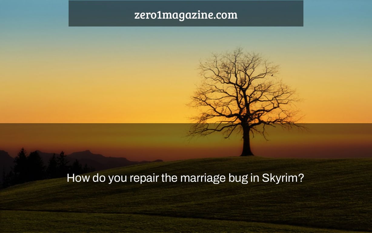 How do you repair the marriage bug in Skyrim?