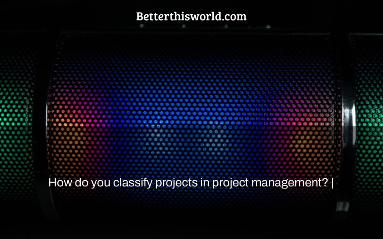 How do you classify projects in project management? |