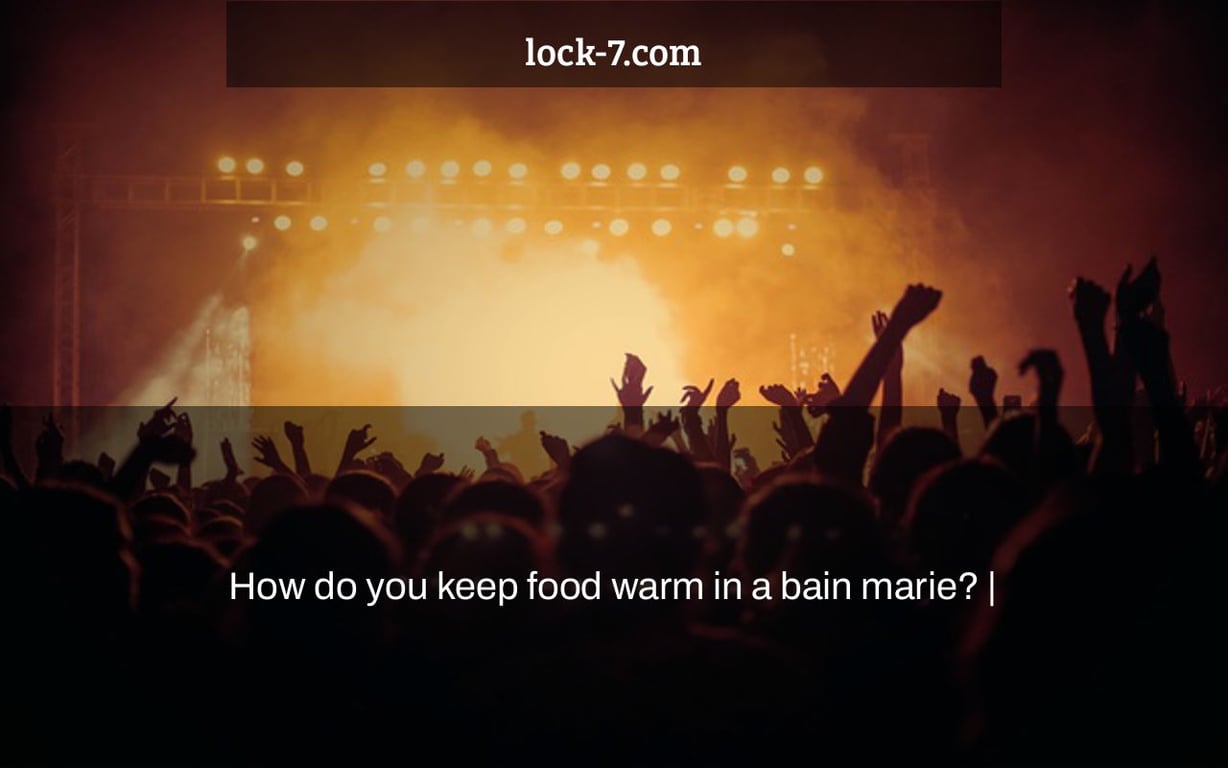 How do you keep food warm in a bain marie? |