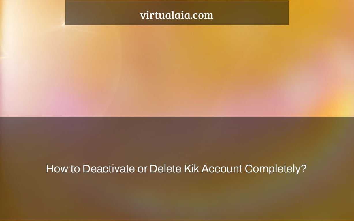 How to Deactivate or Delete Kik Account Completely?