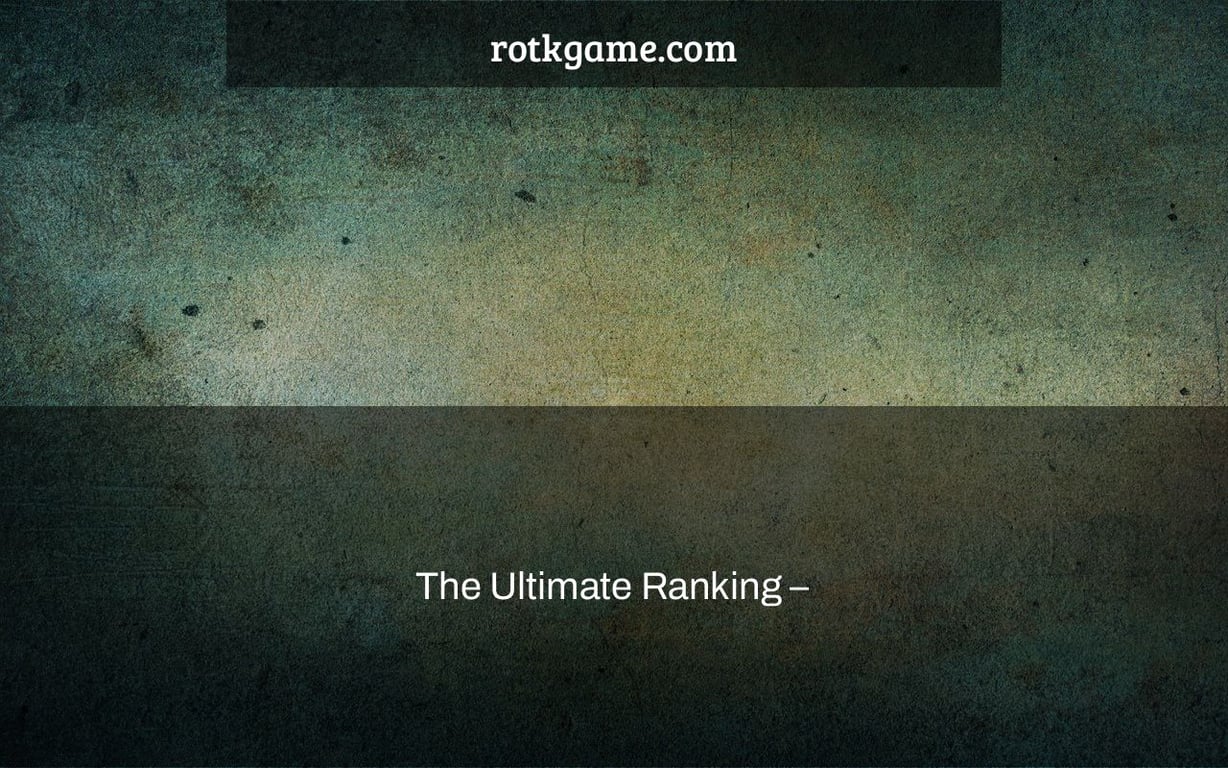 The Ultimate Ranking –