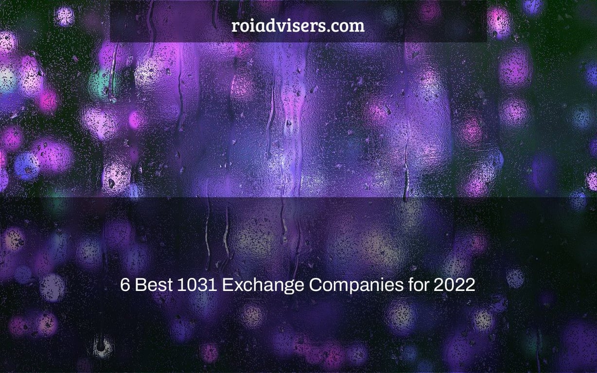 6 Best 1031 Exchange Companies for 2022