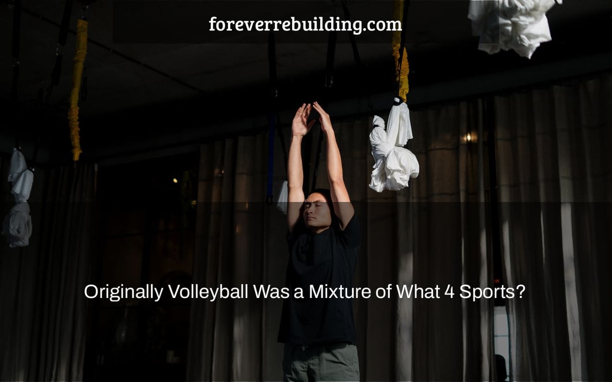 Originally Volleyball Was a Mixture of What 4 Sports?