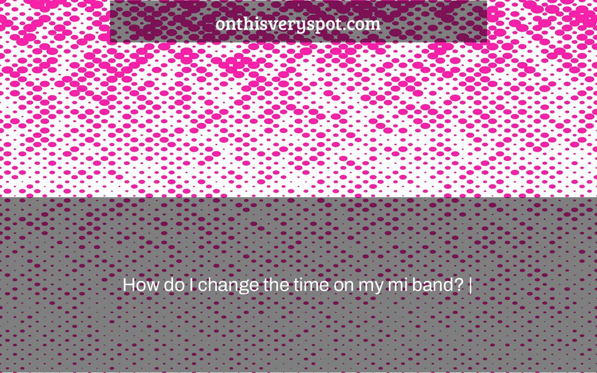 How do I change the time on my mi band? |