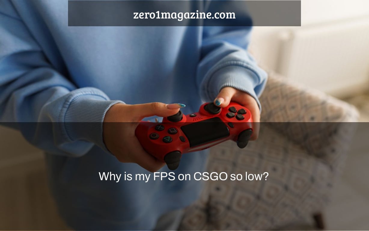 Why is my FPS on CSGO so low?