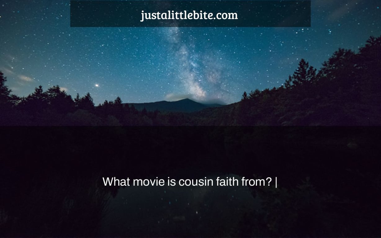 What movie is cousin faith from? |