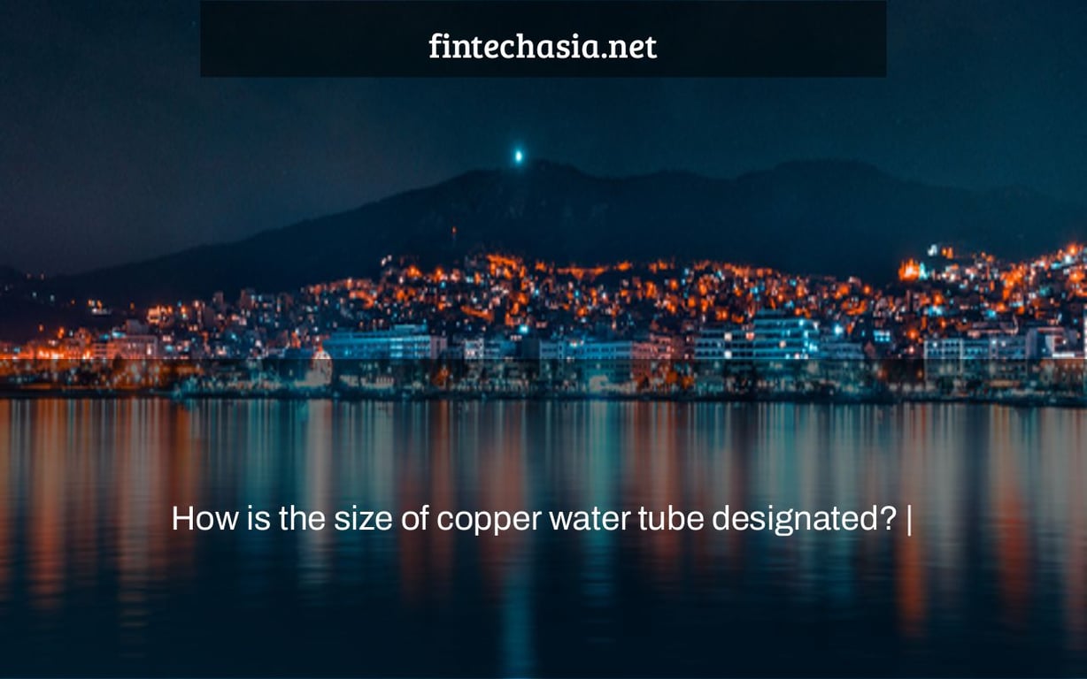 How is the size of copper water tube designated? |