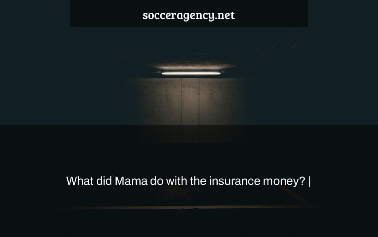 What did Mama do with the insurance money? |