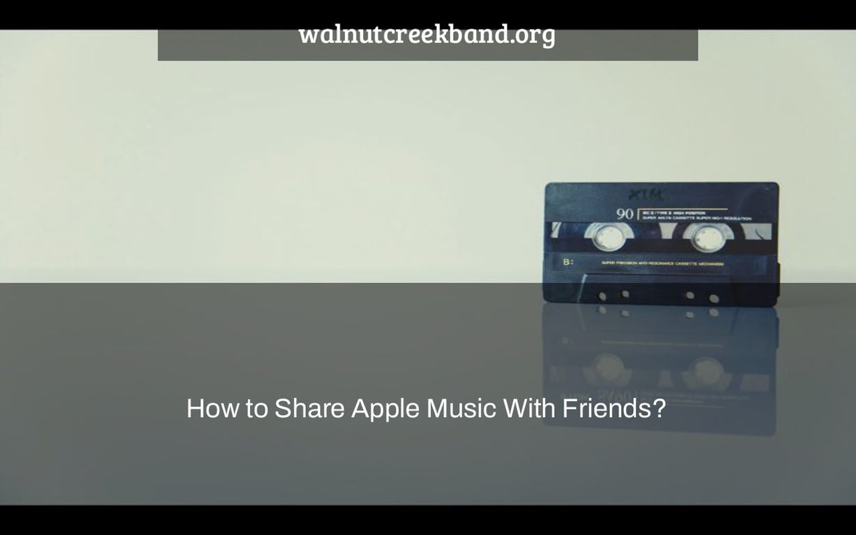 How to Share Apple Music With Friends?