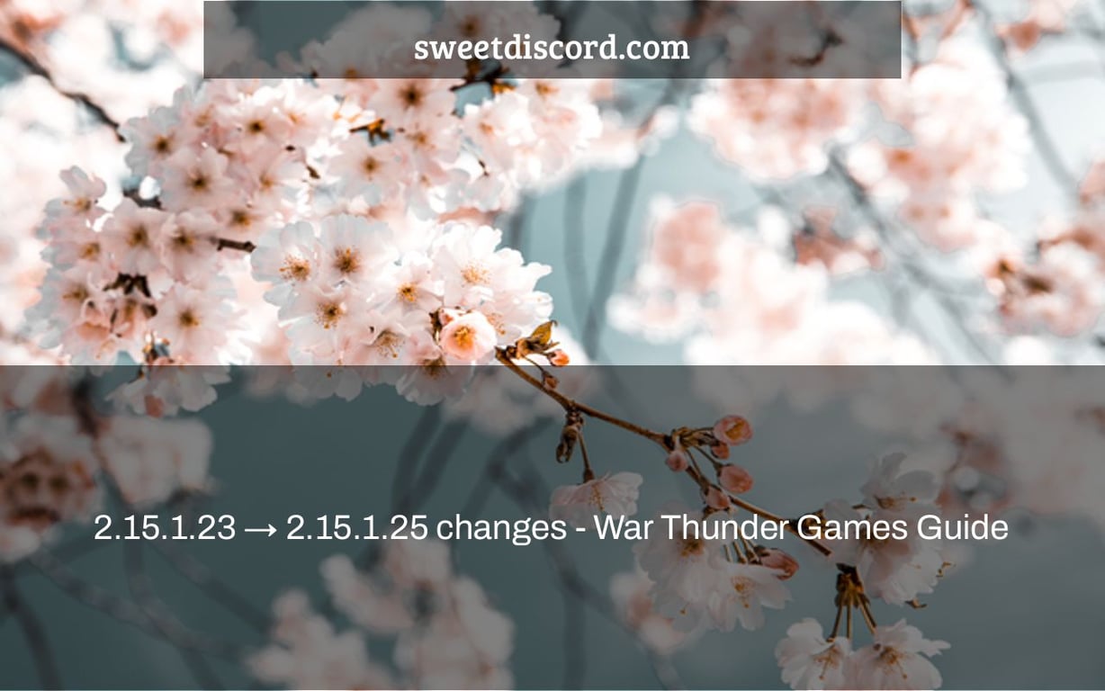 2.15.1.23 → 2.15.1.25 changes - War Thunder Games Guide