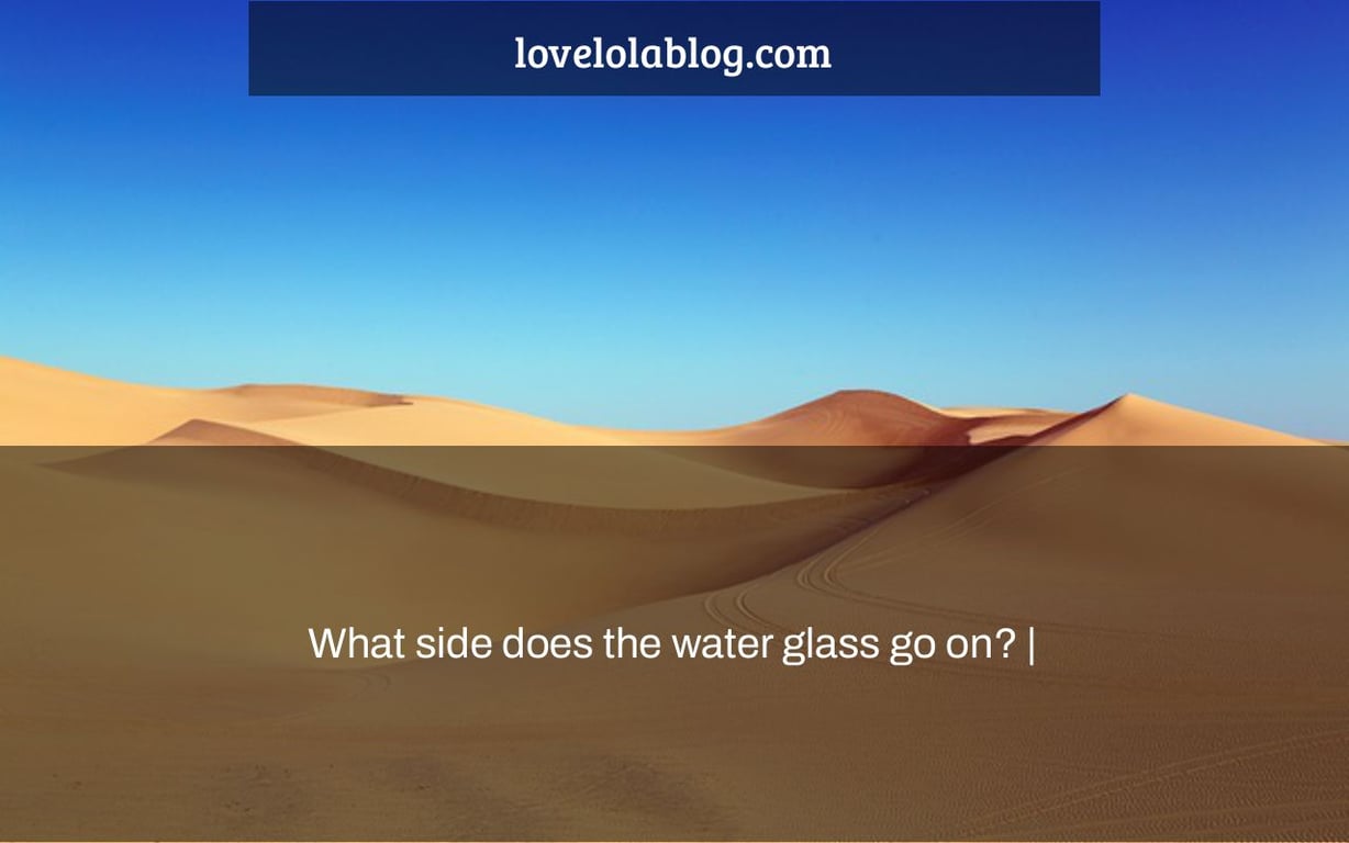 What side does the water glass go on? |