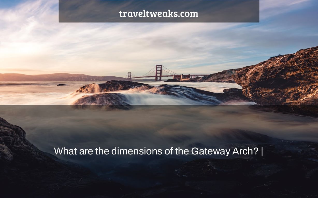 What are the dimensions of the Gateway Arch? |