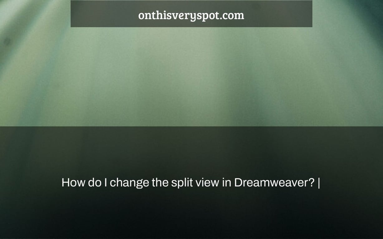 How do I change the split view in Dreamweaver? |