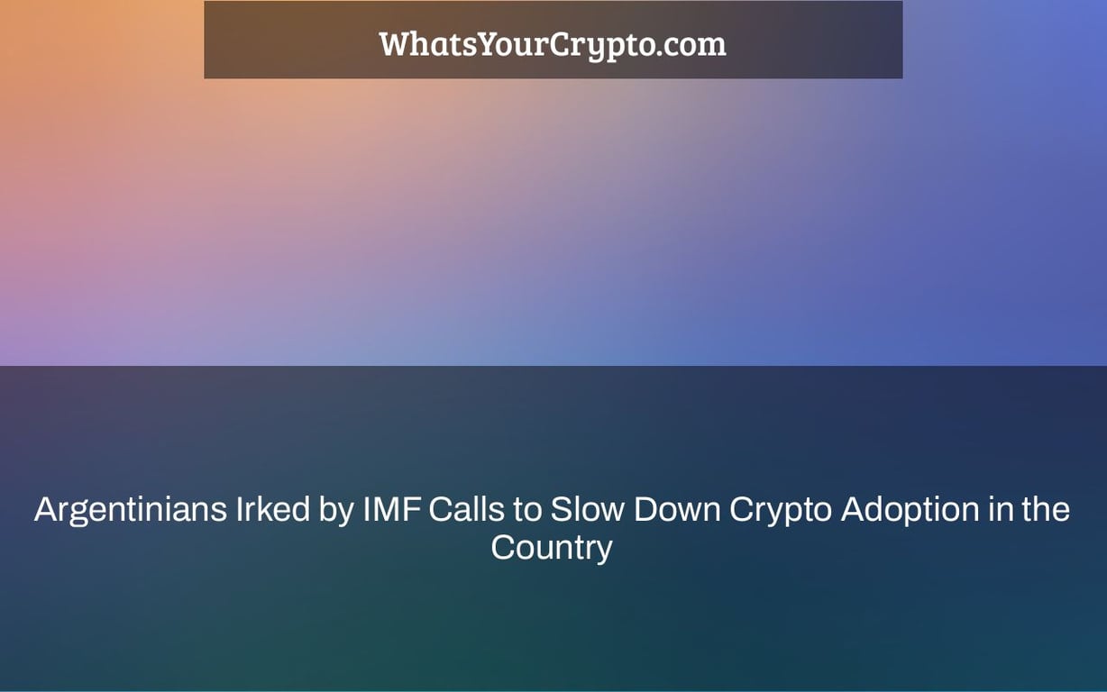 Argentinians Irked by IMF Calls to Slow Down Crypto Adoption in the Country