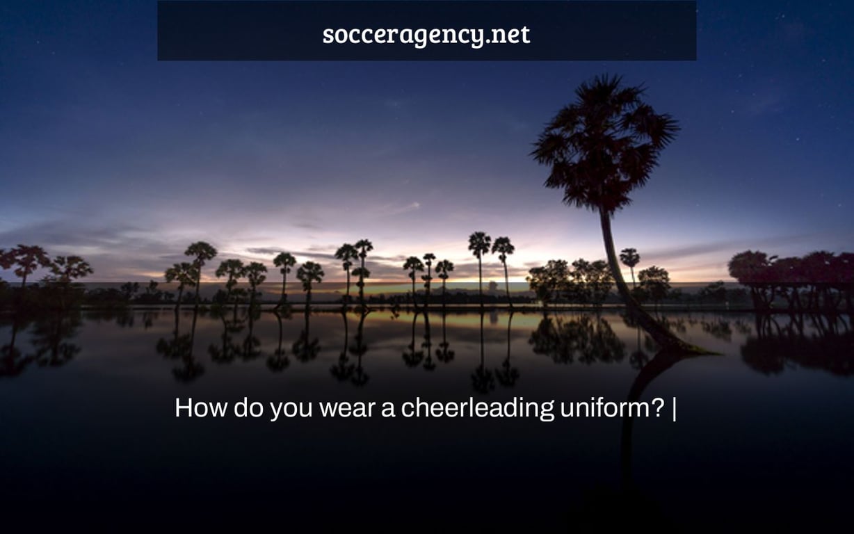 How do you wear a cheerleading uniform? |