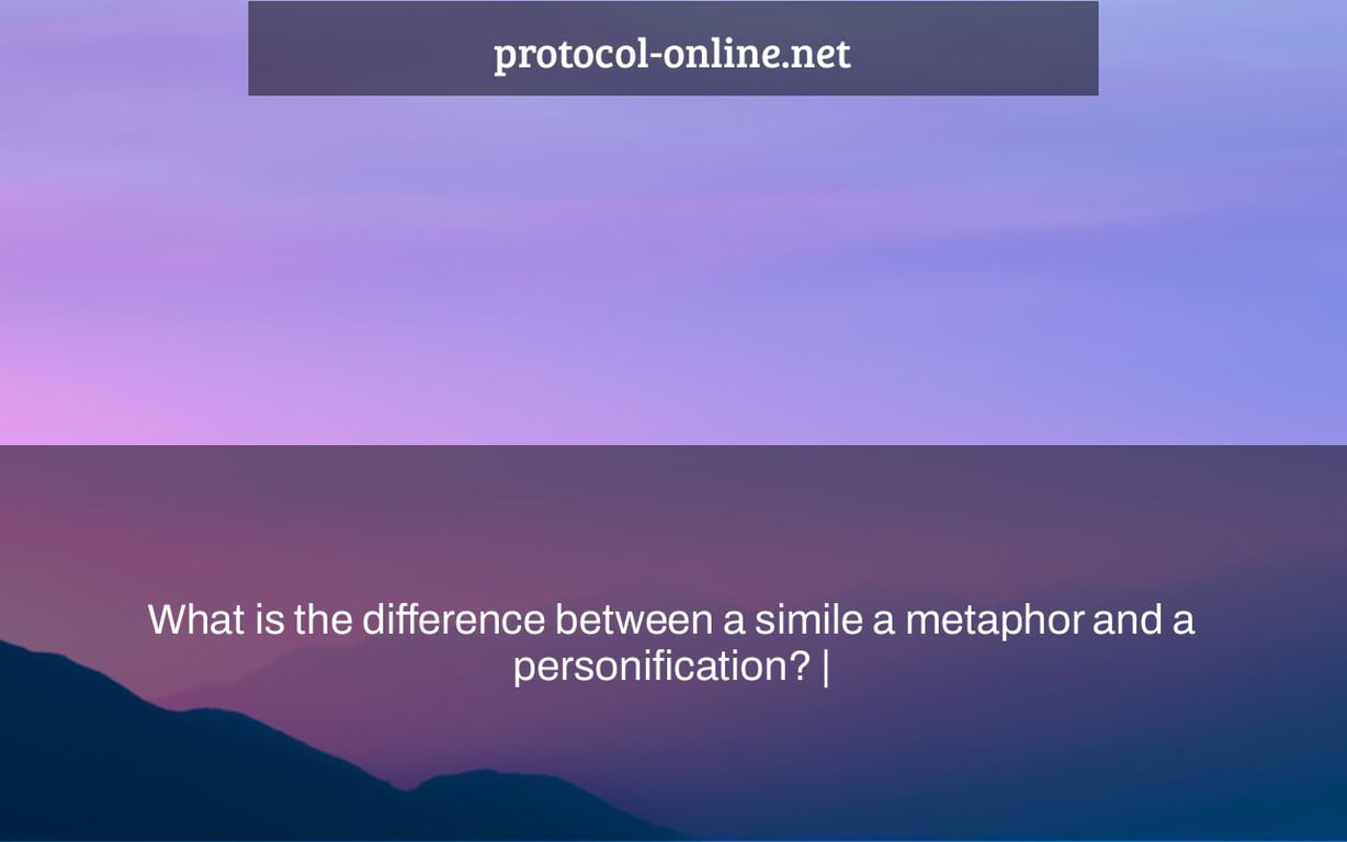 What is the difference between a simile a metaphor and a personification? |