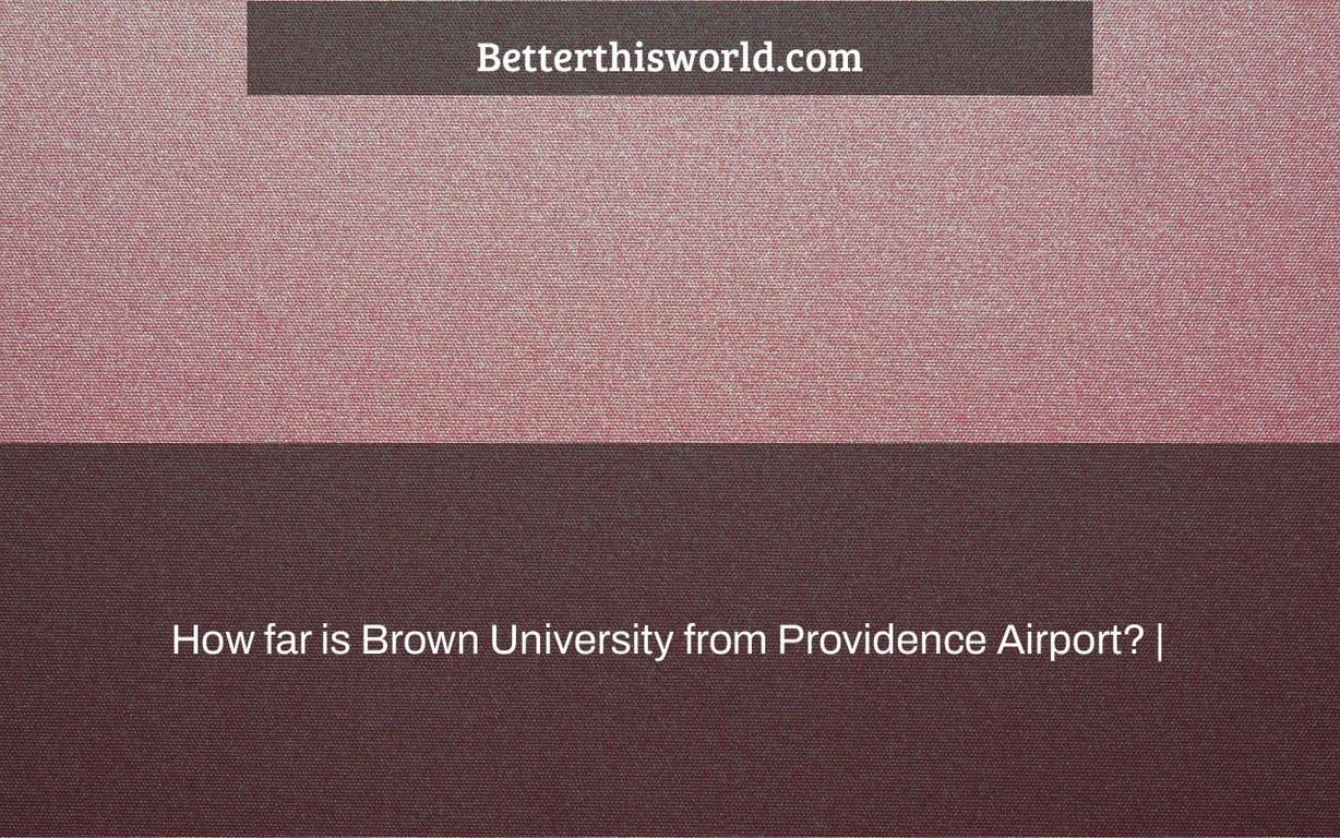How far is Brown University from Providence Airport? |