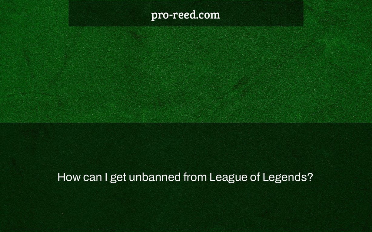 How can I get unbanned from League of Legends?