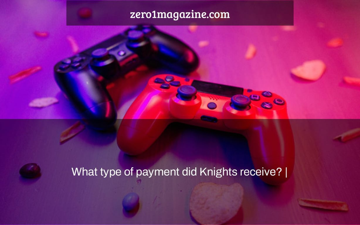 What type of payment did Knights receive? |