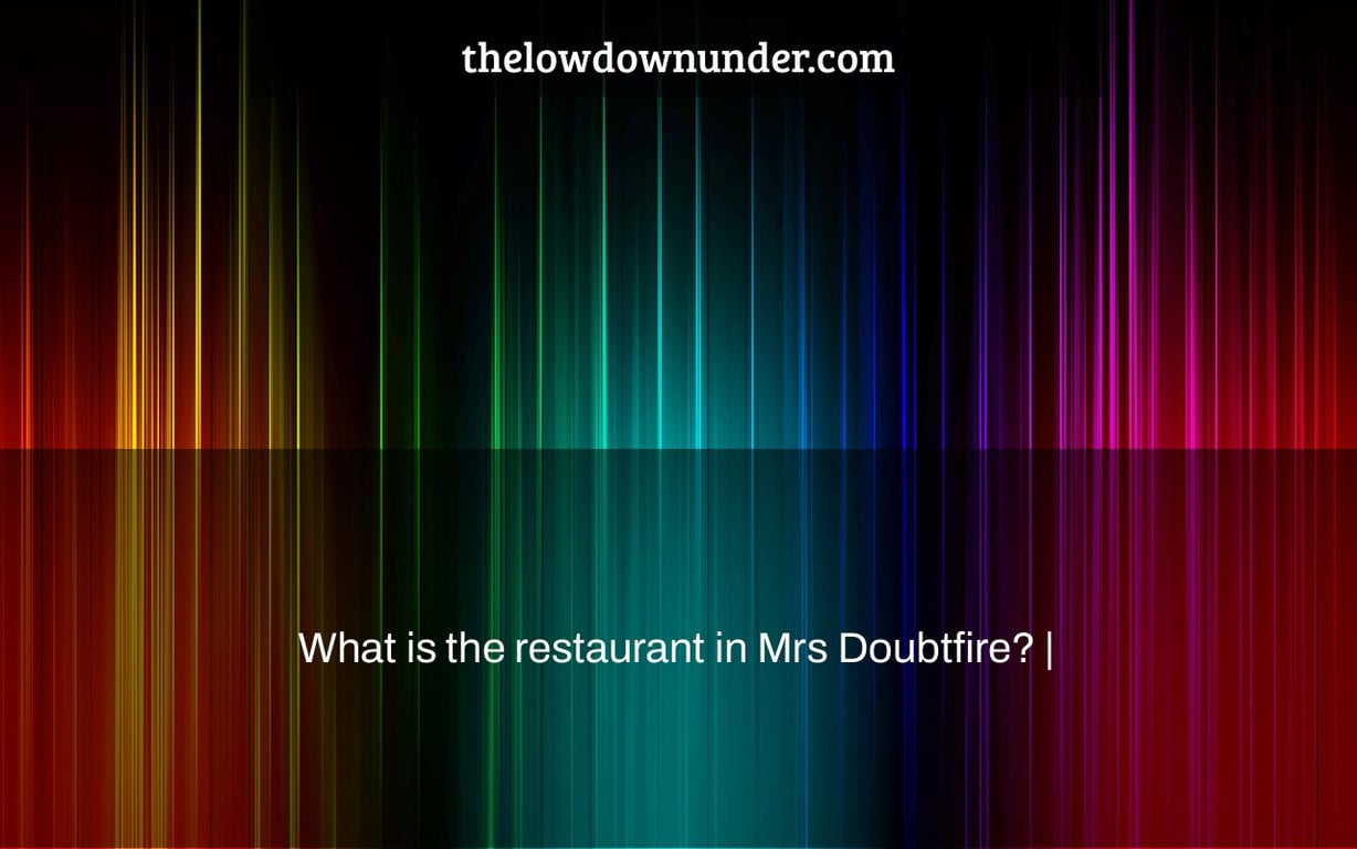What is the restaurant in Mrs Doubtfire? |
