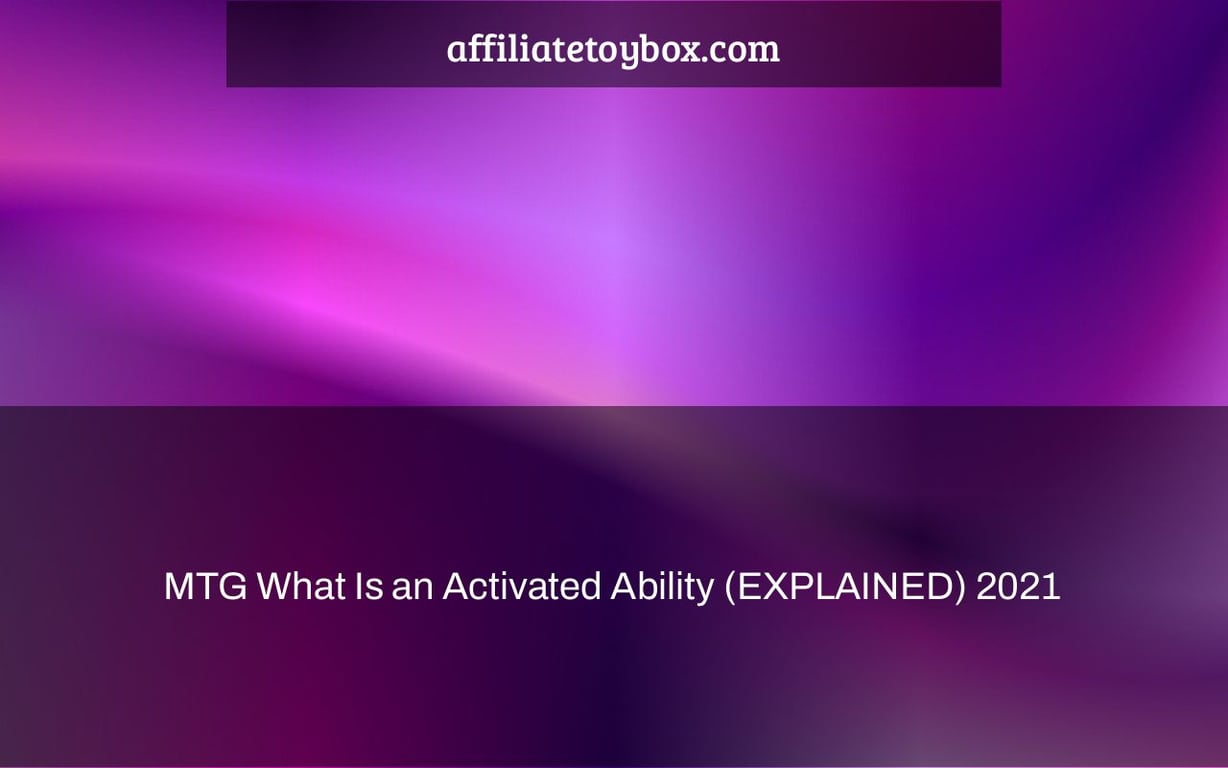 MTG What Is an Activated Ability (EXPLAINED) 2021