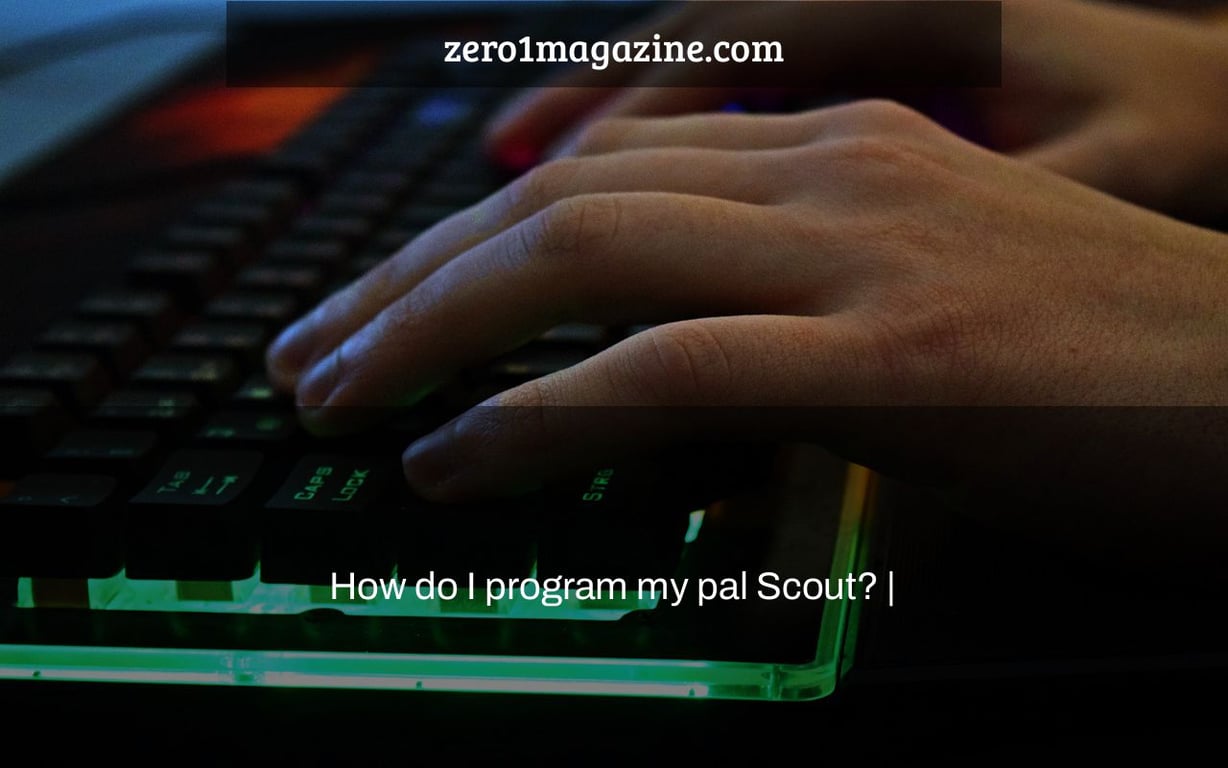 How do I program my pal Scout? |