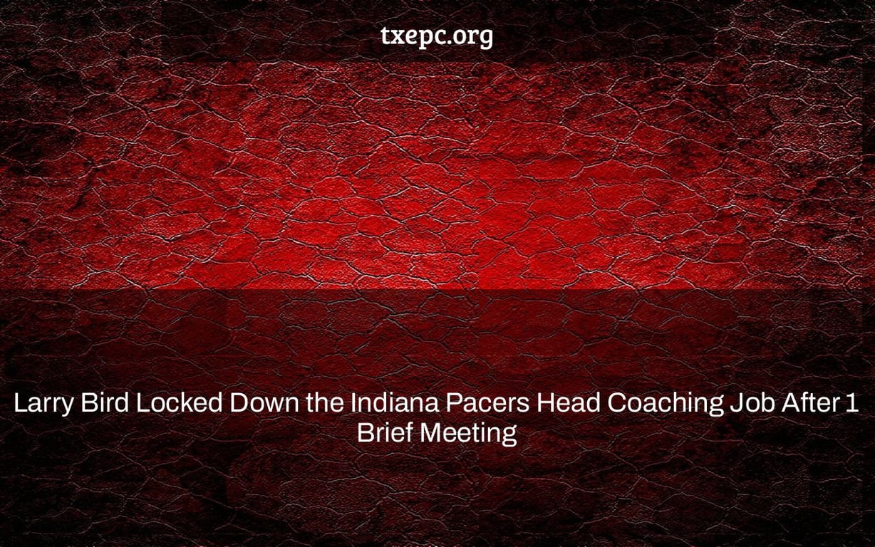 Larry Bird Locked Down the Indiana Pacers Head Coaching Job After 1 Brief Meeting