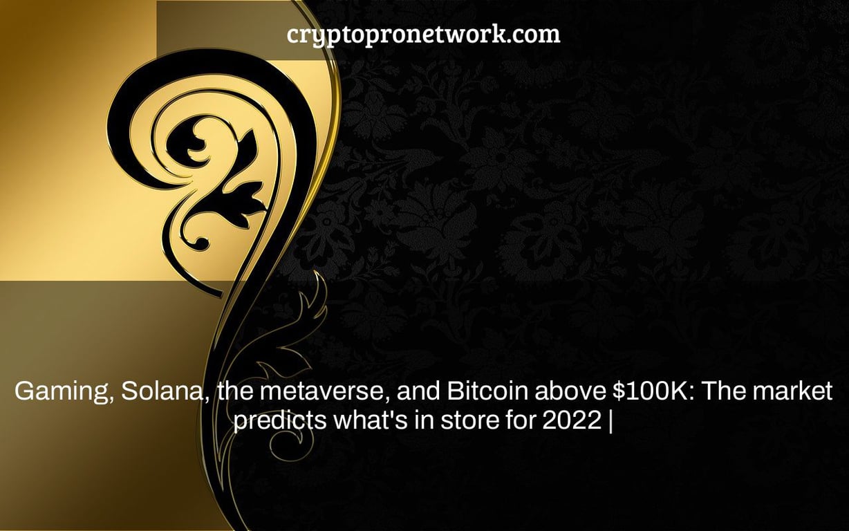 Gaming, Solana, the metaverse, and Bitcoin above $100K: The market predicts what's in store for 2022 |