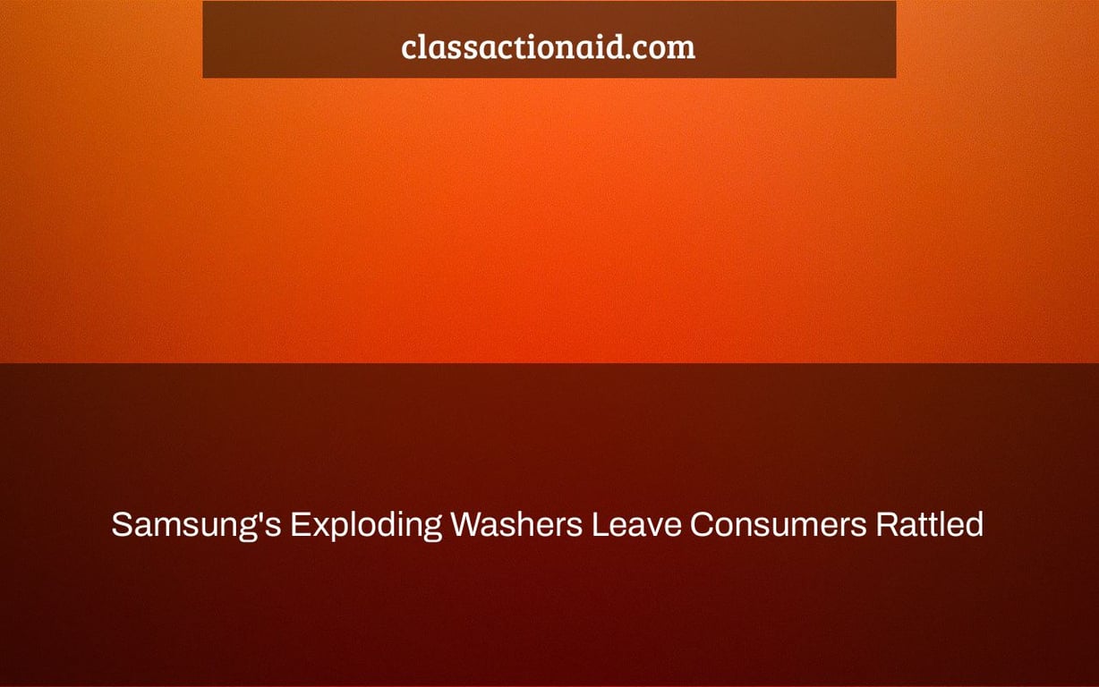 Samsung's Exploding Washers Leave Consumers Rattled