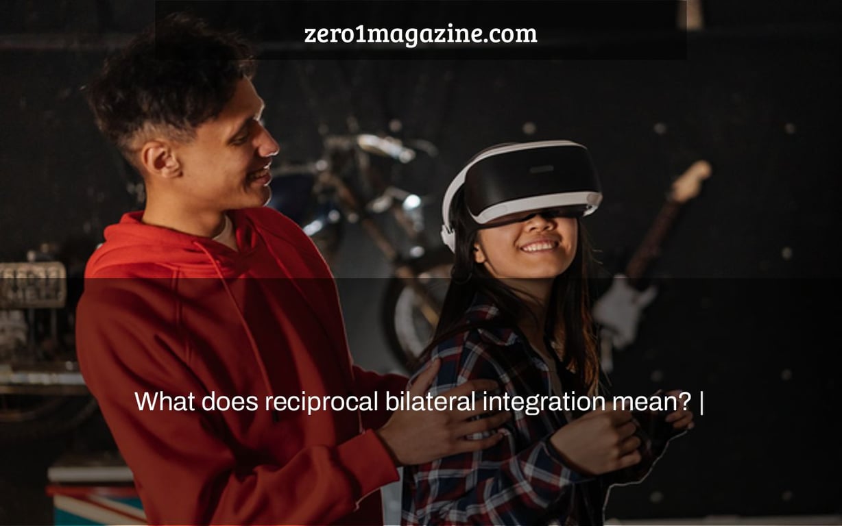 What does reciprocal bilateral integration mean? |