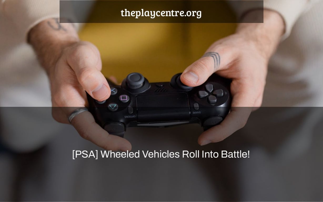 [PSA] Wheeled Vehicles Roll Into Battle!