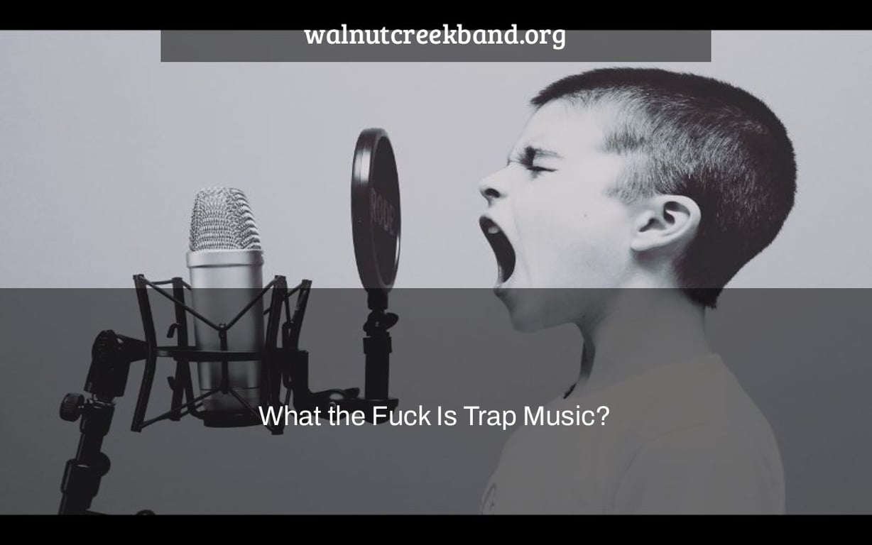 What the Fuck Is Trap Music?