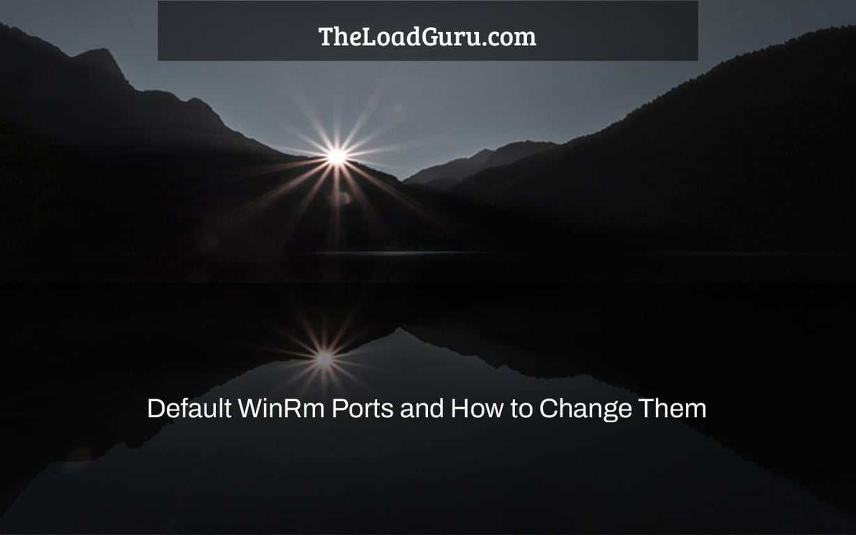 Default WinRm Ports and How to Change Them