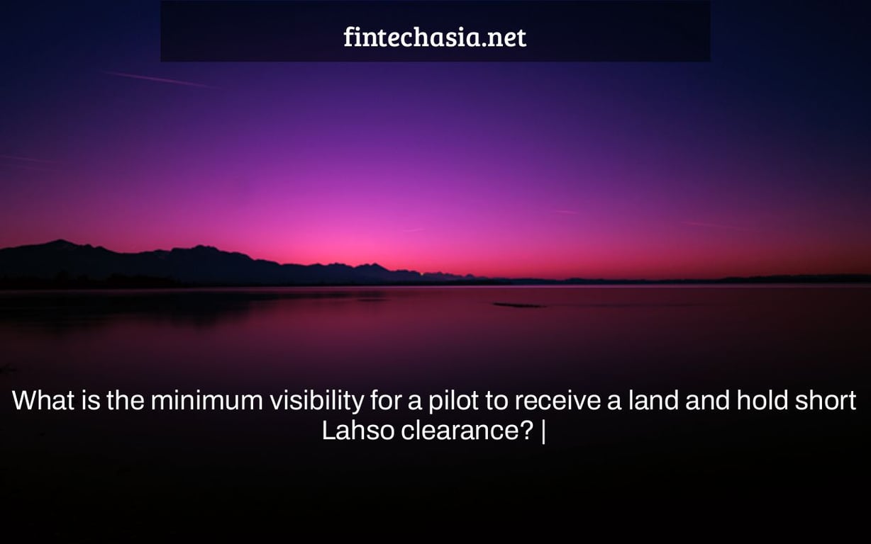 What is the minimum visibility for a pilot to receive a land and hold short Lahso clearance? |