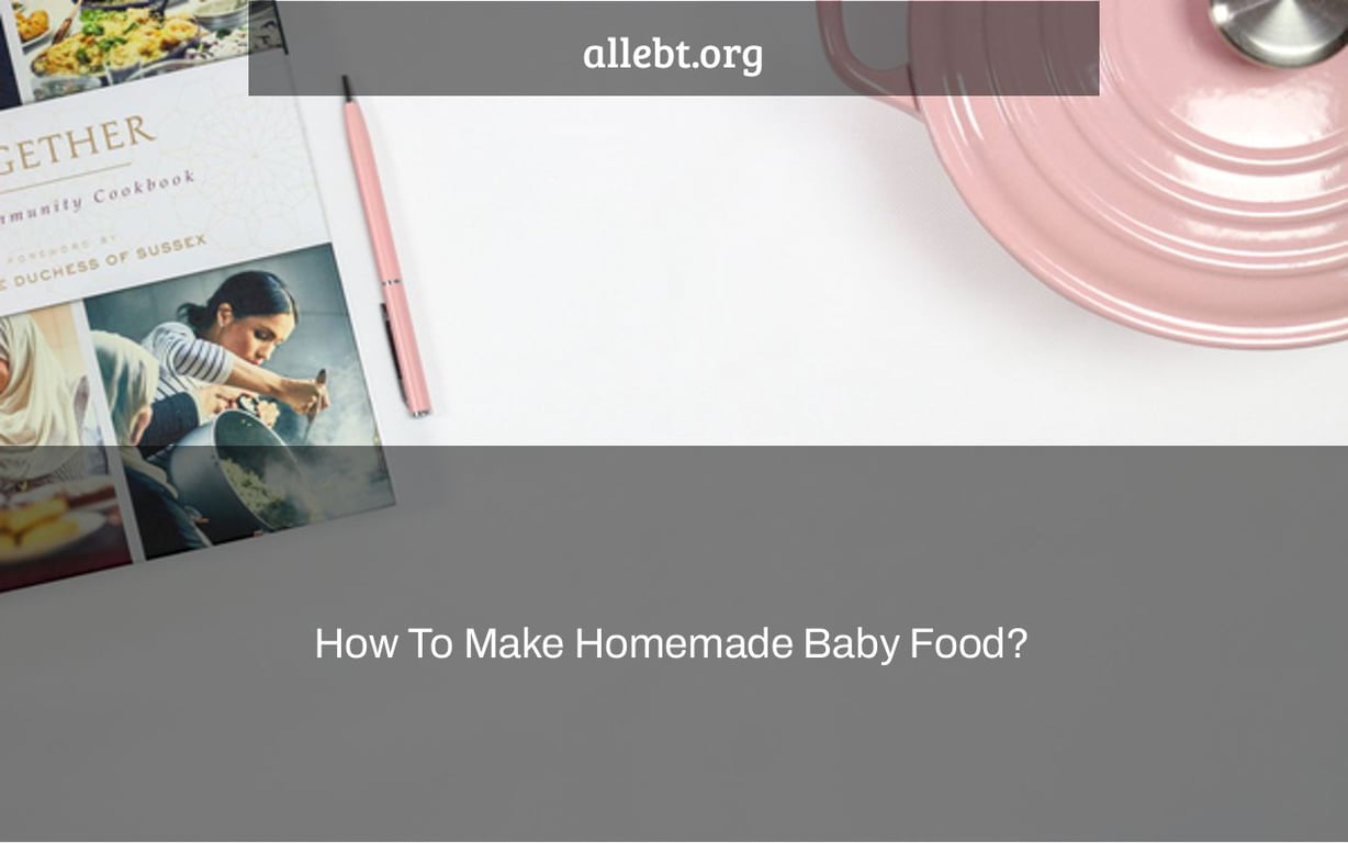 How To Make Homemade Baby Food?